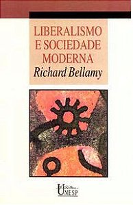 LIBERALISMO E SOCIEDADE MODERNA - BELLAMY, RICHARD