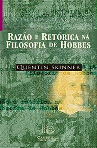 RAZÃO E RETÓRICA NA FILOSOFIA DE HOBBES - SKINNER, QUENTIN