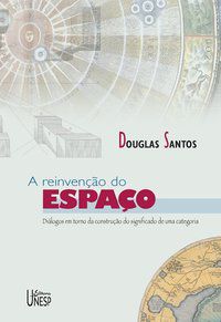 A REINVENÇÃO DO ESPAÇO - SANTOS, DOUGLAS