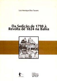 DA SEDIÇÃO DE 1798 À REVOLTA DE 1824 NA BAHIA - TAVARES, LUIS HENRIQUE DIAS