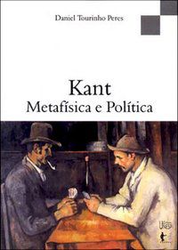 KANT - METAFÍSICA E POLÍTICA - PERES, DANIEL TOURINHO