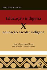 EDUCAÇÃO INDÍGENA X EDUCAÇÃO ESCOLAR INDÍGENA - SCANDIUZZI, PEDRO PAULO