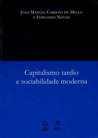 CAPITALISMO TARDIO E SOCIABILIDADE MODERNA - 2ª EDIÇÃO - MELLO, JOAO MANUEL CARDOSO DE