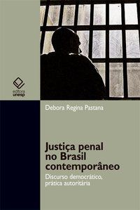JUSTIÇA PENAL NO BRASIL CONTEMPORÂNEO - PASTANA, DEBORA REGINA
