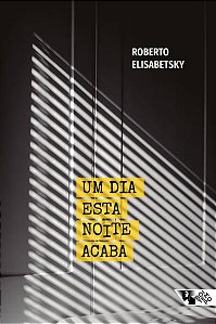 UM DIA ESTA NOITE ACABA - ELISABETSKY, ROBERTO