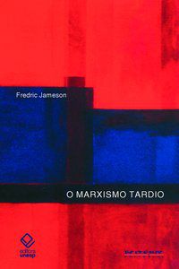 O MARXISMO TARDIO - JAMESON, FREDRIC