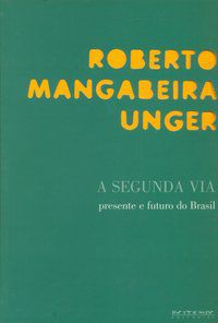 A SEGUNDA VIA - UNGER, ROBERTO MANGABEIRA