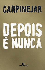 DEPOIS É NUNCA - CARPINEJAR