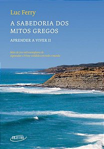 A SABEDORIA DOS MITOS GREGOS (NOVA EDIÇÃO) - VOL. 2 - FERRY, LUC