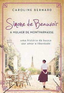 SIMONE DE BEAUVOIR: A MULHER DE MONTPARNASSE - BERNARD, CAROLINE