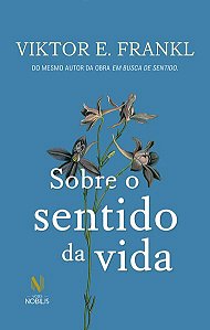 SOBRE O SENTIDO DA VIDA - FRANKL, VIKTOR E.