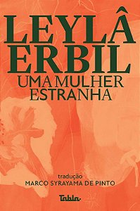 UMA MULHER ESTRANHA --LN-PT- - AUTOR(A): Erbil. Leylâ