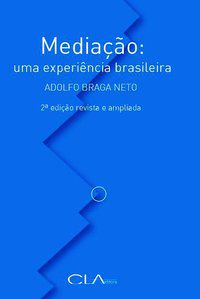 MEDIAÇÃO: UMA EXPERIÊNCIA BRASILEIRA - BRAGA NETO, ADOLFO