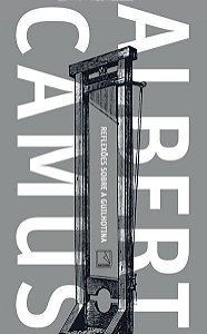REFLEXÕES SOBRE A GUILHOTINA - AUTOR(A): CAMUS, ALBERT