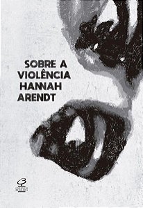 SOBRE A VIOLÊNCIA - ARENDT, HANNAH