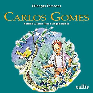 CARLOS GOMES - CRIANÇAS FAMOSAS - ROSA, NEREIDE SCHILARO SANTA