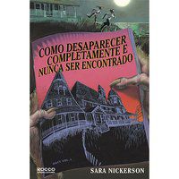 COMO DESAPARECER COMPLETAMENTE E NUNCA SER ENCONTRADO - NICKERSON, SARA