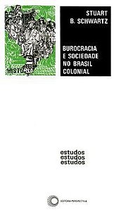 BUROCRACIA E SOCIEDADE NO BRASIL COLONIAL - SCHWARTZ, NISTUART B.