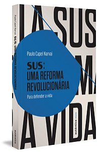 SUS: UMA REFORMA REVOLUCIONÁRIA - NARVAI, PAULO CAPEL