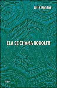 ELA SE CHAMA RODOLFO - DANTAS, JULIA