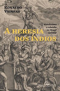 A HERESIA DOS ÍNDIOS (NOVA EDIÇÃO) - VAINFAS, RONALDO