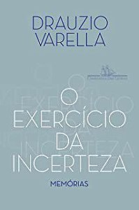 O EXERCÍCIO DA INCERTEZA - VARELLA, DRAUZIO