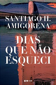 DIAS QUE NÃO ESQUECI - AMIGORENA, SANTIAGO H.