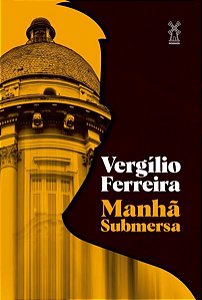 MANHÃ SUBMERSA - AUTOR(A): FERREIRA, VERGÍLIO