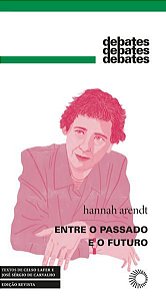 ENTRE O PASSADO E O FUTURO - ARENDT, HANNAH