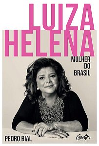 LUIZA HELENA – MULHER DO BRASIL - BIAL, PEDRO