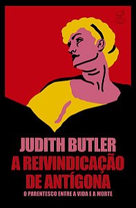 A REIVINDICAÇÃO DE ANTÍGONA - AUTOR(A): BUTLER, JUDITH