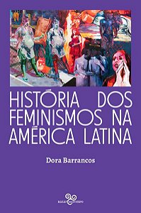 HISTÓRIA DOS FEMINISMOS NA AMÉRICA LATINA - BARRANCOS, DORA