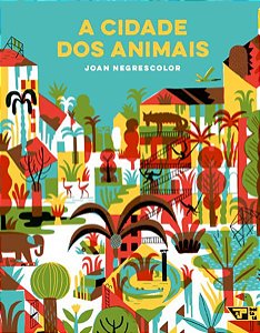 A CIDADE DOS ANIMAIS - AUTOR(A): NEGRESCOLOR, JOAN