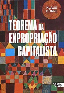 TEOREMA DA EXPROPRIAÇÃO CAPITALISTA - DÖRRE, KLAUS