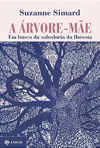 A ÁRVORE-MÃE - SIMARD, SUZANNE