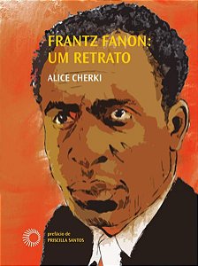 FRANTZ FANON: UM RETRATO - CHERKI, ALICE