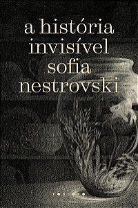 A HISTÓRIA INVISÍVEL - NESTROVSKI, SOFIA