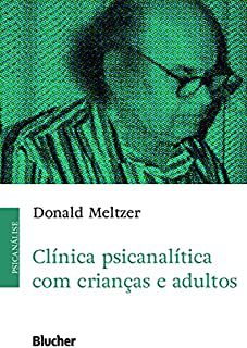 Clínica Psicanalítica com Crianças e Adultos - MELTZER, DONALD