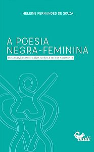 A POESIA NEGRA-FEMININA DE CONCEIÇÃO EVARISTO, LÍVIA NATÁLIA E TATIANA NASCIMENTO - SOUZA, HELEINE FERNANDES DE