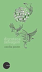 Discoteca selvagem - Cecilia Pavon - AUTOR(A): PAVON, CECÍLIA