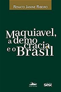 MAQUIAVEL, A DEMOCRACIA E O BRASIL - RIBEIRO, RENATO JANINE