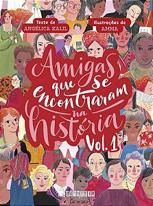AMIGAS QUE SE ENCONTRARAM NA HISTÓRIA: VOLUME 1 - AUTOR(A): KALIL, ANGÉLICA