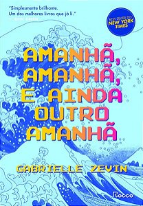 AMANHÃ, AMANHÃ, E AINDA OUTRO AMANHÃ - ZEVIN, GABRIELLE