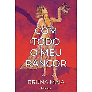 COM TODO O MEU RANCOR - MAIA, BRUNA