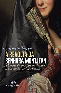 A REVOLTA DA SENHORA MONTJEAN - FARGE, ARLETTE