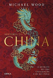 HISTÓRIA DA CHINA - WOOD, MICHAEL