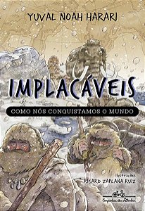 IMPLACÁVEIS: COMO NÓS CONQUISTAMOS O MUNDO (VOL.1) - VOL. 1 - HARARI, YUVAL NOAH