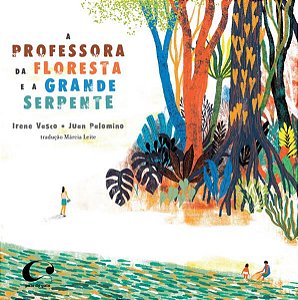 A PROFESSORA DA FLORESTA E A GRANDE SERPENTE - VASCO, IRENE