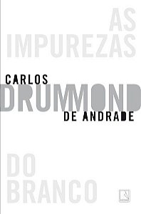 AS IMPUREZAS DO BRANCO - ANDRADE, CARLOS DRUMMOND DE