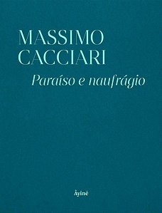 PARAÍSO E NAUFRÁGIO - CACCIARI, MASSIMO